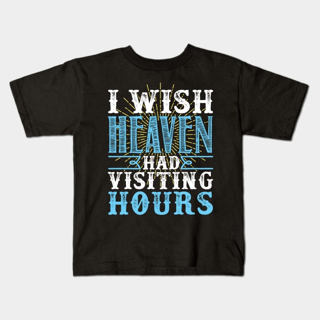 I Wish Heaven Had Visiting Hours Kids T-Shirt by fromherotozero